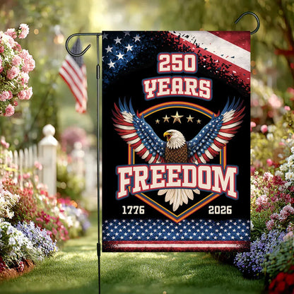 250 Years Of Freedom Garden Flag Independence Day 1776 2026 Merch Outdoor Decor Ideas - Printvoro