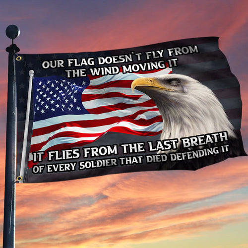 US Veteran Our Flag Doesn_t Fly From The Wind Moving It Flag Veteran Day Merch Outdoor Decor